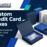 Custom Credit Card Boxes: Complete Guide for Premium Card Packaging