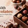 Box With Chocolates: How To Choose The Right Size, Style & Packaging For Your Brand