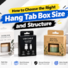 How to Choose the Right Hang Tab Box Size and Structure