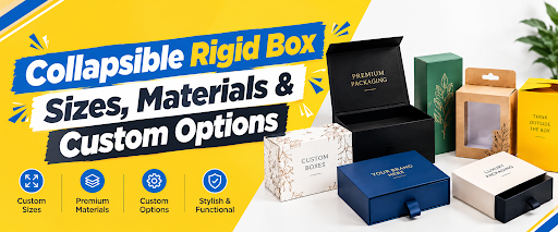 Collapsible Rigid Box Sizes, Materials and Customization Options: A Practical Buying Guide